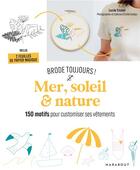 Couverture du livre « Brode toujours ! mer, soleil & nature ; 150 motifs pour customiser ses vêtements » de Emilie Guelpa et Lucile Trichet aux éditions Marabout