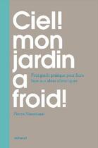 Couverture du livre « Ciel, mon jardin a froid » de Pierre Nessmann aux éditions La Martiniere