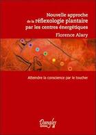 Couverture du livre « Nouvelle approche de la réflexologie plantaire » de Florence Alary aux éditions Dangles