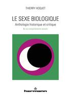 Couverture du livre « Le sexe biologique. Anthologie historique et critique. Volume 3 : Les comportements sexuels » de Thierry Hoquet aux éditions Hermann