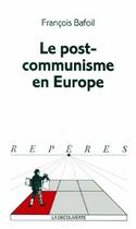Couverture du livre « Le postcommunisme en Europe » de Francois Bafoil aux éditions La Decouverte