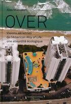 Couverture du livre « Over ; visions aériennes de l'american way of life ; une absurdité écologique » de Alex S. Mclean et Bill Mckibben aux éditions La Decouverte
