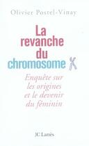 Couverture du livre « La revanche du chromosome x ; enquête sur les origines et le devenir du féminin » de Olivier Postel-Vinay aux éditions Jc Lattes