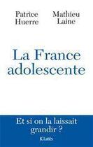 Couverture du livre « La France adolescente » de Mathieu Laine et Patrice Huerre aux éditions Jc Lattes