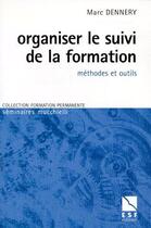 Couverture du livre « Organiser le suivi de la formation ; méthodes et outils » de Marc Dennery aux éditions Esf