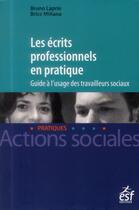 Couverture du livre « Les écrits professionnels en pratique ; guide à l'usage des travailleurs sociaux (2e édition) » de Bruno Laprie et Brice Minana aux éditions Esf