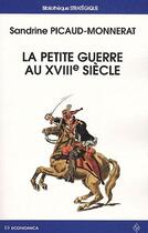 Couverture du livre « La petite guerre au XVIIIe siècle » de Sandrine Picaud-Monnerat aux éditions Economica