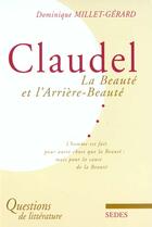Couverture du livre « Paul Claudel ; La Beaute Et L'Arriere Beaute » de Dominique Millet-Gerard aux éditions Cdu Sedes