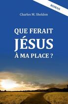 Couverture du livre « Que ferait Jésus à ma place ? » de Charles Sheldon aux éditions Clc Editions