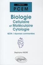 Couverture du livre « Biologie cellulaire et moléculaire ; cytologie QCM, réponses commentées » de Stephane Andre aux éditions Ellipses