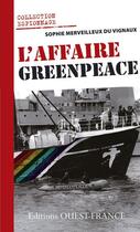 Couverture du livre « L'affaire Greenpeace » de Sophie Merveilleux Du Vignaux aux éditions Editions Ouest-france