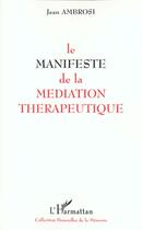 Couverture du livre « LE MANIFESTE DE LA MEDIATION THERAPEUTIQUE » de Jean Ambrosi aux éditions L'harmattan