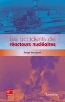 Couverture du livre « Les accidents de réacteurs nucléaires » de Serge Marguet aux éditions Tec&doc