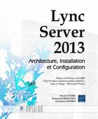 Couverture du livre « Lync server 2013 ; architecture, installation et configuration » de Benjamin Brioudes et David Andre et Sebastien Durris aux éditions Eni
