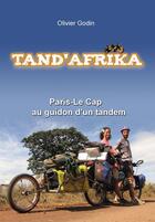 Couverture du livre « Tand'afrika ; Paris- le Cap ; au guidon d'un tandem » de Olivier Godin aux éditions Olivier Godin