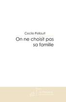 Couverture du livre « On ne choisit pas sa famille » de Pellault Cecile aux éditions Editions Le Manuscrit