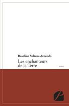 Couverture du livre « Les enchanteurs de la Terre » de Roseline Sultana Arnéodo aux éditions Du Pantheon