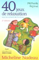 Couverture du livre « 40 Jeux De Relaxation Pour Les Enfants De 5 A 12 Ans » de Nadeau Micheline aux éditions Quebecor