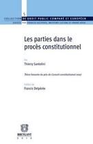 Couverture du livre « Les parties dans le procès constitutionnel » de Thierry Santolini aux éditions Bruylant