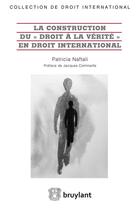 Couverture du livre « La construction du droit à la vérité en droit international » de Patricia Naftali aux éditions Bruylant