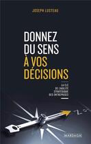Couverture du livre « Donnez du sens à vos décisions : la clé de l'agilité stratégique des entreprises » de Joseph Lusteau aux éditions Mardaga Pierre