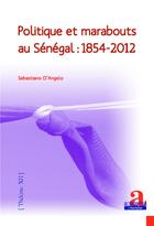 Couverture du livre « Politique et marabouts au Sénégal : 1854-2012 » de Sebastiano D'Angelo aux éditions L'harmattan