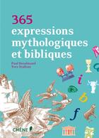 Couverture du livre « 365 expressions mythologiques et bibliques » de Yves Stalloni et Paul Desalmand aux éditions Chene
