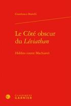 Couverture du livre « Le côté obscur du Léviathan ; Hobbes contre Machiavel » de Gianfranco Borrelli aux éditions Classiques Garnier