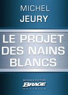 Couverture du livre « Le projet des nains blancs » de Michel Jeury aux éditions Brage