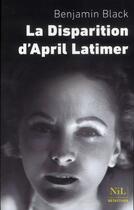 Couverture du livre « La disparition d'April Latimer » de Benjamin Black aux éditions Nil