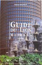 Couverture du livre « Guide du Lyon moderne ; (XIX-XX) » de Helene Delpech aux éditions Elah