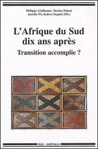 Couverture du livre « L'Afrique du sud dix ans aprés ; transition accomplie ? » de Philippe Guillaume aux éditions Karthala