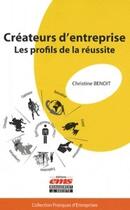 Couverture du livre « Créateurs d'entreprise ; les profils de la réussite » de Christine Benoit aux éditions Editions Ems