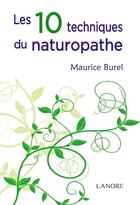 Couverture du livre « Les 10 techniques du naturopathe » de Maurice Burel aux éditions Lanore