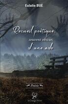 Couverture du livre « Recueil poétique, souvent obscur, d'une ado » de Eulalie Bue aux éditions La Compagnie Litteraire