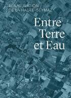 Couverture du livre « Entre terre et eau ; renaturation de la Haute-Seymaz » de  aux éditions Infolio