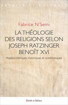 Couverture du livre « La théologie des religions selon Joseph Ratzinger / Benoît XVI : Aspects bibliques, historiques et systématiques » de Fabrice N'Semi aux éditions Parole Et Silence