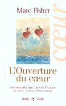 Couverture du livre « L'ouverture du coeur - les principes spirituels de l'amour » de Mark Fisher aux éditions Un Monde Different