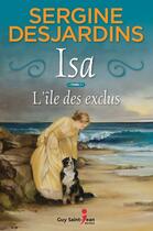 Couverture du livre « Isa v 01 l'ile des exclus » de Sergine Desjardins aux éditions Guy Saint-jean Editeur