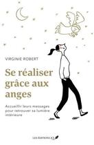 Couverture du livre « Se réaliser grâce aux anges : accueillir leurs messages pour retrouver sa lumière intérieure » de Virginie Robert aux éditions Jcl