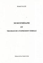 Couverture du livre « Musicothérapie et troubles de l'expression verbale » de Roland Vallee aux éditions Non Verbal