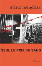 Couverture du livre « Seul le prix du sang » de Mario Mendoza aux éditions L'atinoir