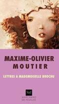 Couverture du livre « Lettres à mademoiselle Brochu » de Maxime-Olivier Moutier aux éditions Marchand De Feuilles