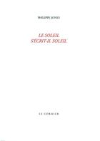 Couverture du livre « Le soleil s'écrit-il soleil » de Philippe Jones aux éditions Cormier