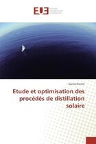 Couverture du livre « Etude et optimisation des procedes de distillation solaire » de Djamel Bechki aux éditions Editions Universitaires Europeennes