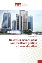 Couverture du livre « Nouvelles actions pour une meilleure gestion urbaine des villes » de Madani Azzeddine aux éditions Editions Universitaires Europeennes