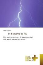 Couverture du livre « Le baptême de feu : Dieu revêt ses serviteurs de la puissance d'en haut pour la guérison des nations » de Raoul Osborn aux éditions Croix Du Salut