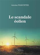 Couverture du livre « Le scandale éolien » de Antoine Waechter aux éditions Baudelaire