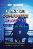 Couverture du livre « L'art de conjuguer amour et spiritualité » de Rudy Collignon aux éditions Publishroom Factory