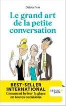 Couverture du livre « Le grand art de la petite conversation » de Debra Fine aux éditions Leduc